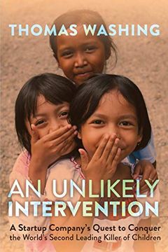 portada An Unlikely Intervention: A Startup Company's Quest to Conquer the World's Second Leading Killer of Children (in English)