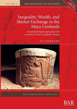portada Inequality, Wealth, and Market Exchange in the Maya Lowlands: A Household-Based Approach to the Economy of Uxul, Campeche, Mexico (3068) (British Archaeological Reports International Series) (en Inglés)
