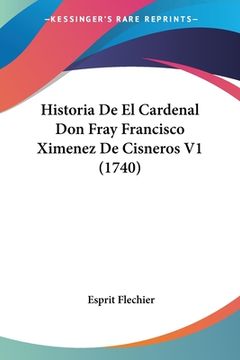 portada Historia De El Cardenal Don Fray Francisco Ximenez De Cisneros V1 (1740) (en Latin)
