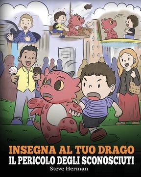 portada Insegna al tuo drago il pericolo degli sconosciuti: Una simpatica storia per bambini, per renderli consapevoli del pericolo rappresentato dagli sconos (en Italiano)