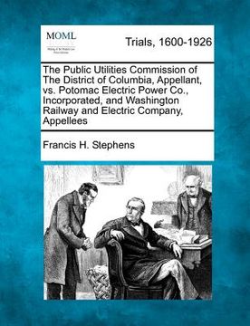 portada the public utilities commission of the district of columbia, appellant, vs. potomac electric power co., incorporated, and washington railway and elect (en Inglés)