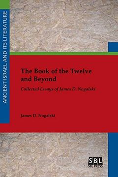 portada The Book of the Twelve and Beyond: Collected Essays of James d. Nogalski (Ancient Israel and its Literature) (in English)