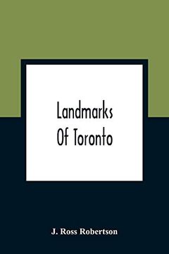 portada Landmarks of Toronto; A Collection of Historical Sketches of the old Town of York From 1792 Until 1837, and of Toronto From 1834 to 1904; Also Nearly. The Picture of Every Church Obtainable fro (en Inglés)