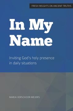 portada in My Name: Inviting God's holy presence in daily situations (en Inglés)