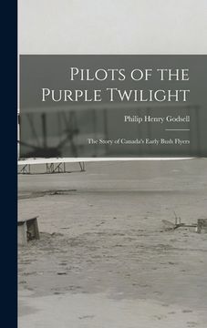 portada Pilots of the Purple Twilight: the Story of Canada's Early Bush Flyers (en Inglés)