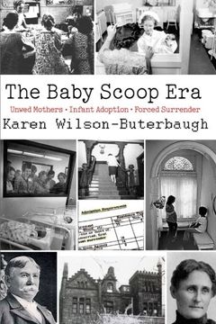 portada The Baby Scoop Era: Unwed Mothers, Infant Adoption and Forced Surrender (en Inglés)