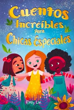 portada Cuentos Increíbles Para Chicas Especiales: Una Colección de Valiosas Lecciones Sobre la Bondad, la Confianza y el Trabajo en Equipo (in Spanish)