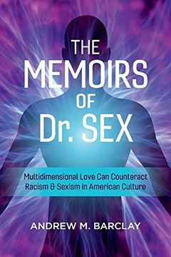 portada The Memoirs of dr. Sex: Multidimensional Love can Counteract Racism & Sexism in American Culture (en Inglés)