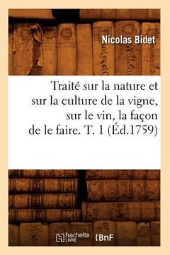 portada Traité Sur La Nature Et Sur La Culture de la Vigne, Sur Le Vin, La Façon de Le Faire. T. 1 (Éd.1759)