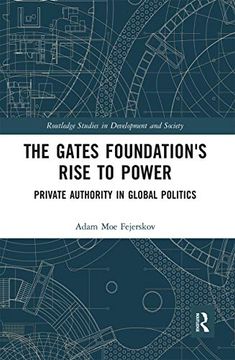 portada The Gates Foundation's Rise to Power: Private Authority in Global Politics (Routledge Studies in Development and Society) (in English)
