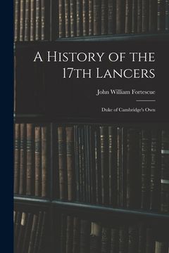 portada A History of the 17th Lancers: Duke of Cambridge's Own (en Inglés)