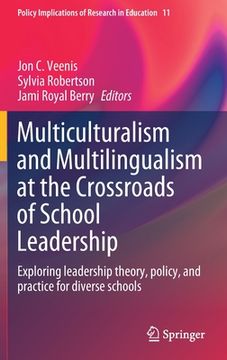 portada Multiculturalism and Multilingualism at the Crossroads of School Leadership: Exploring Leadership Theory, Policy, and Practice for Diverse Schools (en Inglés)