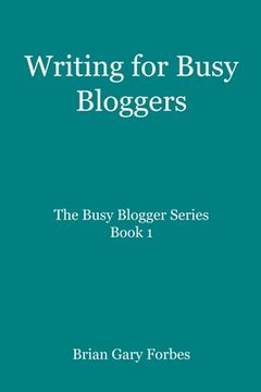 portada Writing for Busy Bloggers: How to Write Blog Posts that are Easy to Read