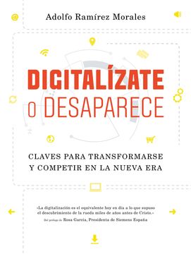 portada Digitalízate o Desaparece: Claves Para Transformarse y Competir en la Nueva era (in Spanish)