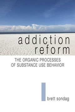 portada Addiction Reform: The Organic Processes of Substance Use Behavior (in English)