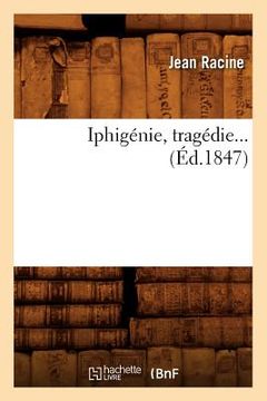 portada Iphigénie, Tragédie (Éd.1847) (en Francés)