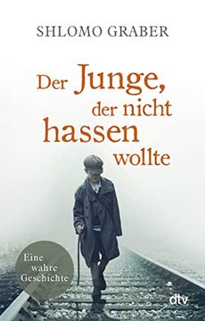portada Der Junge, der Nicht Hassen Wollte: Eine Wahre Geschichte (in German)