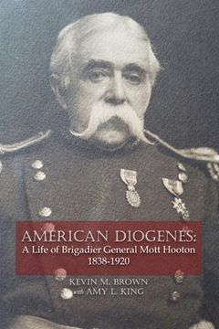 portada American Diogenes: A Life of Brigadier General Mott Hooton, 1838-1920 (en Inglés)