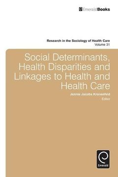 portada Social Determinants, Health Disparities and Linkages to Health and Health Care (Research in the Sociology of Health Care)