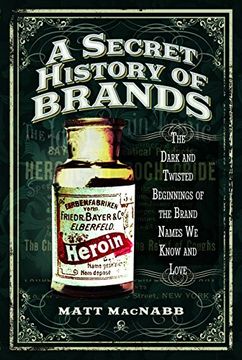 portada A Secret History of Brands: The Dark and Twisted Beginnings of the Brand Names we Know and Love 