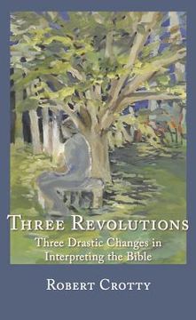portada Three Revolutions: Three Drastic Changes in Interpreting the Bible (en Inglés)