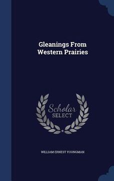 portada Gleanings From Western Prairies