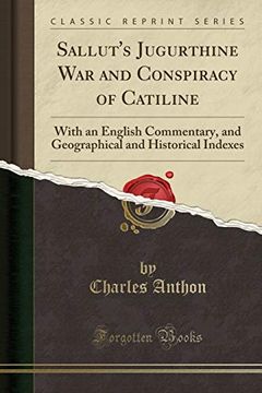 portada Sallut's Jugurthine war and Conspiracy of Catiline: With an English Commentary, and Geographical and Historical Indexes (Classic Reprint) 