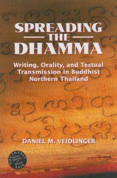portada Spreading the Dhamma: Writing, Orality, and Textual Transmission in Buddhist Northern Thailand (Southeast Asia: Politics, Meaning and Memory) (in English)