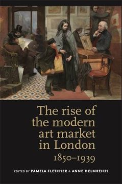portada The Rise of the Modern art Market in London: 1850-1939 (in English)