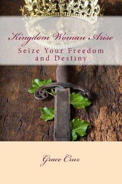 portada Kingdom Woman Arise: Seize Your Freedom and Destiny (en Inglés)