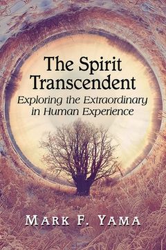 portada Spirit Transcendent: Exploring the Extraordinary in Human Experience (in English)