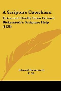 portada a scripture catechism: extracted chiefly from edward bickersteth's scripture help (1838)