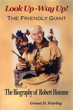 portada The Friendly Giant: The Biography of Robert Homme