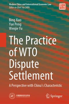 portada The Practice of Wto Dispute Settlement: A Perspective with China's Characteristic (en Inglés)