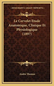 portada Le Cervelet Etude Anatomique, Clinique Et Physiologique (1897) (en Francés)