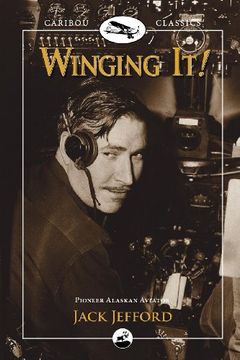 portada Winging It! Jack Jefford, Pioneer Alaskan Aviator (Caribou Classics) (en Inglés)
