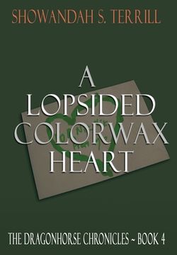 portada A Lopsided Colorwax Heart: The Dragonhorse Chronicles Book 4 (en Inglés)