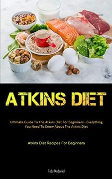 portada Atkins Diet: Ultimate Guide to the Atkins Diet for Beginners - Everything you Need to Know About the Atkins Diet (Atkins Diet Recipes for Beginners) (in English)