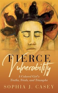 portada Fierce Vulnerability: A Colored Girl's Truths, Trials and Triumphs (en Inglés)