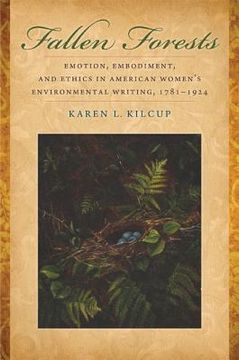 portada fallen forests: emotion, embodiment, and ethics in american women's environmental writing, 1781-1924 (en Inglés)