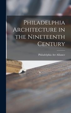 portada Philadelphia Architecture in the Nineteenth Century (en Inglés)