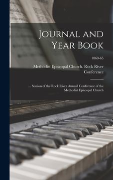 portada Journal and Year Book: ... Session of the Rock River Annual Conference of the Methodist Episcopal Church; 1860-65 (en Inglés)