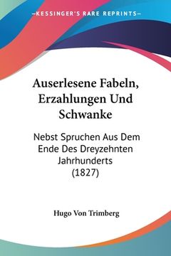 portada Auserlesene Fabeln, Erzahlungen Und Schwanke: Nebst Spruchen Aus Dem Ende Des Dreyzehnten Jahrhunderts (1827) (en Alemán)