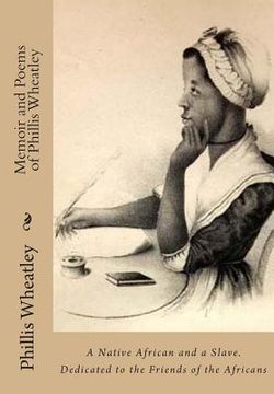 portada Memoir and Poems of Phillis Wheatley: A Native African and a Slave. Dedicated to the Friends of the Africans (en Inglés)