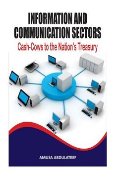 portada Communications and information sector, cash-cows to the nation's treasury: Stop boorowing to fund budgets, earn within! (en Inglés)