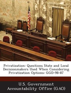 portada Privatization: Questions State and Local Decisionmakers Used When Considering Privatization Options: Ggd-98-87 (en Inglés)