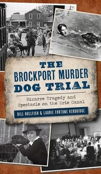 portada Brockport Murder Dog Trial: Bizarre Tragedy and Spectacle on the Erie Canal (en Inglés)