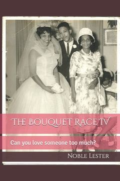 portada The Bouquet Race IV: Can you love someone too much? (en Inglés)