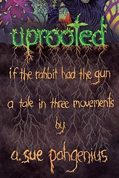 portada Uprooted: If the Rabbit had the Gun. A Tale in Three Movements (en Inglés)