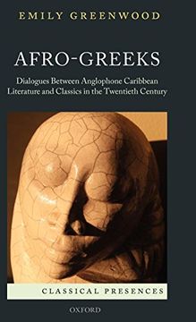 portada Afro-Greeks: Dialogues Between Anglophone Caribbean Literature and Classics in the Twentieth Century (Classical Presences) (in English)